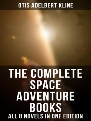 cover image of The Complete Space Adventure Books of Otis Adelbert Kline – All 8 Novels in One Edition